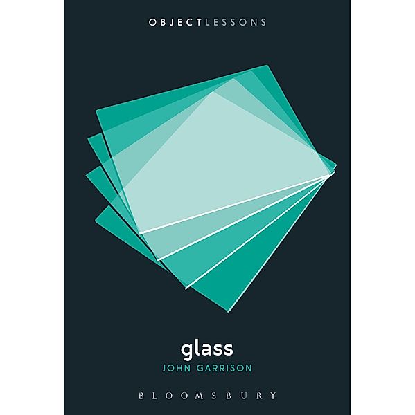 Glass / Object Lessons, John S. Garrison
