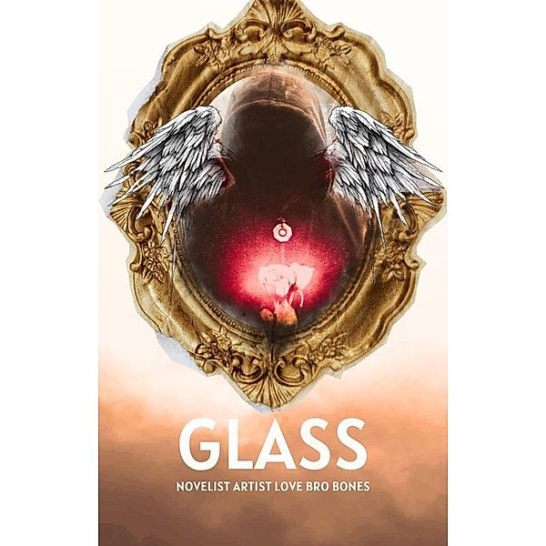 Glass (Reality of Dreams, #1) / Reality of Dreams, Novelist Artist Love Bro Bones