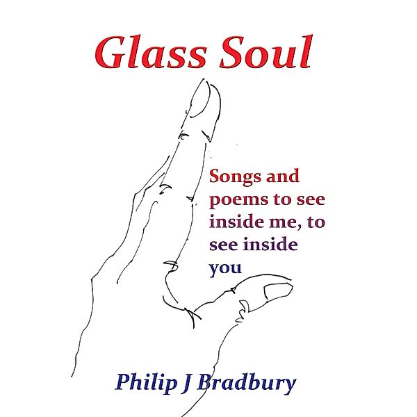 Glass Soul - Songs and Poems, Philip J Bradbury