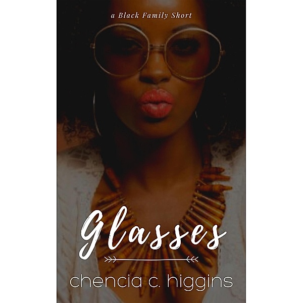 Glasses (Black Family Saga, #1) / Black Family Saga, Chencia C. Higgins