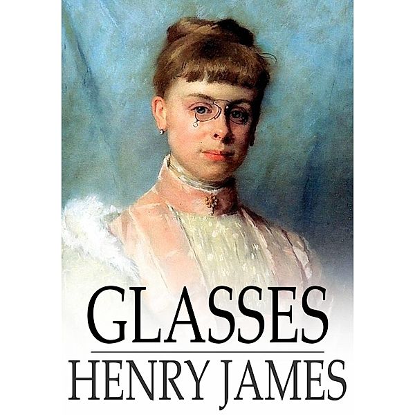 Glasses / The Floating Press, Henry James