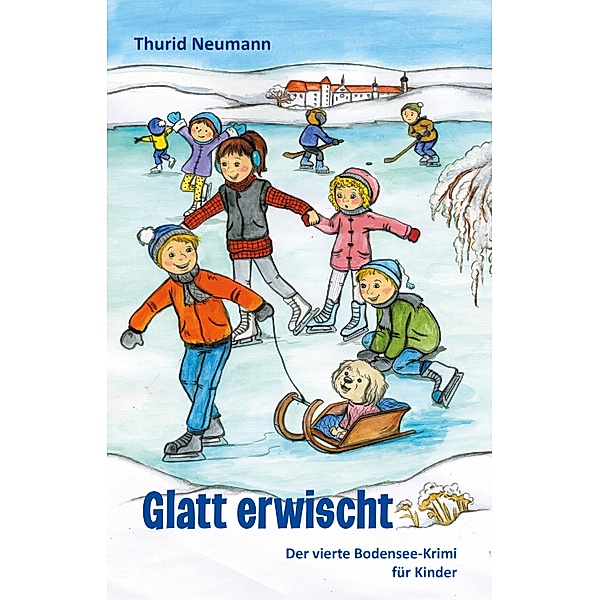 Glatt erwischt - Der vierte Bodensee-Krimi für Kinder / Bodensee-Krimis für Kinder Bd.4, Thurid Neumann