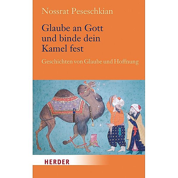 Glaube an Gott und binde dein Kamel fest / Herder Spektrum, Nossrat Peseschkian