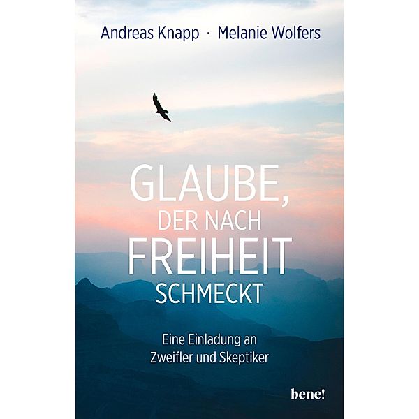 Glaube, der nach Freiheit schmeckt, Andreas Knapp, Melanie Wolfers