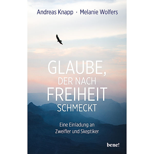 Glaube, der nach Freiheit schmeckt, Andreas Knapp, Melanie Wolfers