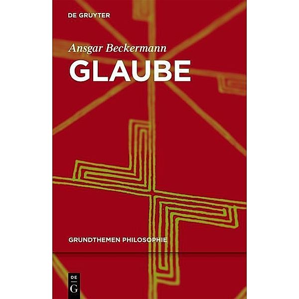 Glaube / Grundthemen Philosophie, Ansgar Beckermann