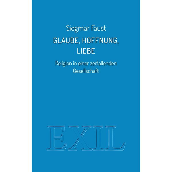 Glaube, Hoffnung, Liebe, Siegmar Faust