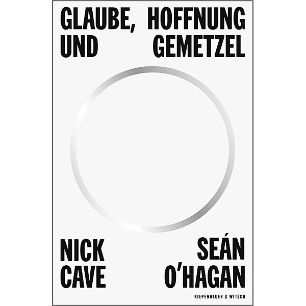 Glaube, Hoffnung und Gemetzel, Nick Cave, Sean O'Hagan