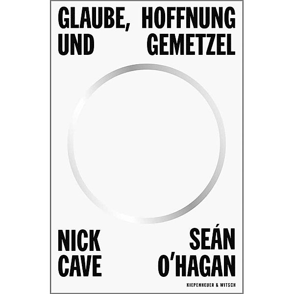 Glaube, Hoffnung und Gemetzel, Nick Cave, Sean O'Hagan