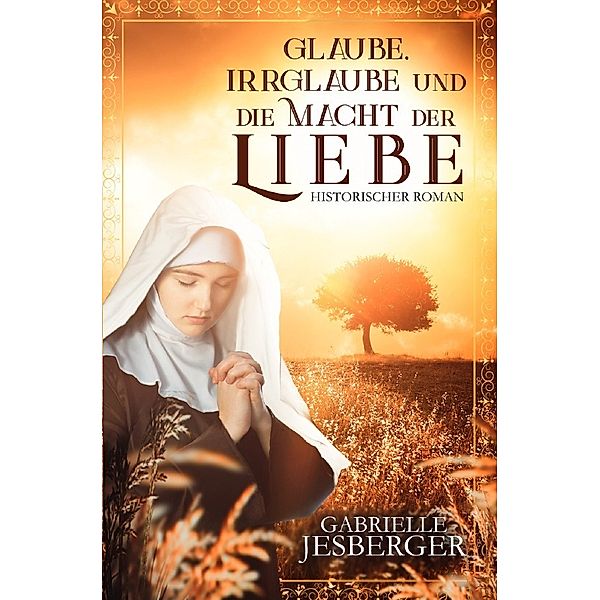 Glaube, Irrglaube und die Macht der Liebe, Gabrielle Jesberger