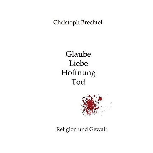 Glaube, Liebe, Hoffnung, Tod, Christoph Brechtel