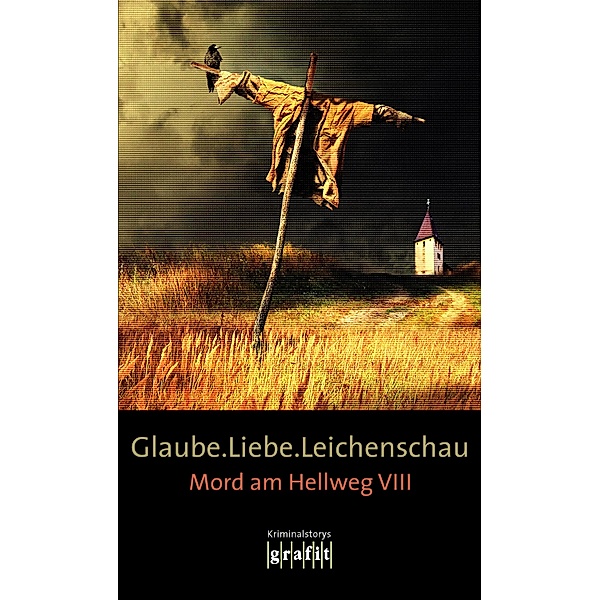 Glaube. Liebe. Leichenschau / Mord am Hellweg Bd.8, Bernhard Aichner, Sebastian Fitzek, Arno Strobel, Elisabeth Herrmann, Mechtild Borrmann, Horst Eckert