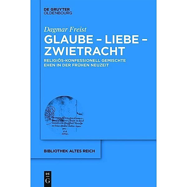 Glaube - Liebe - Zwietracht / Bibliothek Altes Reich Bd.14, Dagmar Freist