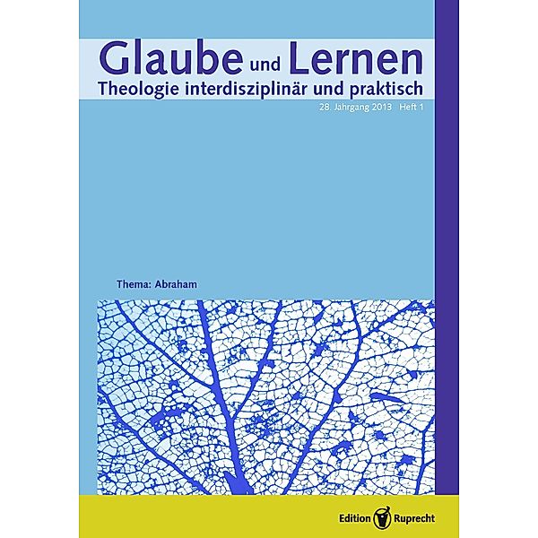 Glaube und Lernen 01/2013 - Einzelkapitel - Abraham als Vater interreligiöser Ökumene? Chancen und Probleme in religionspädagogischer Perspektive, Friedrich Schweitzer