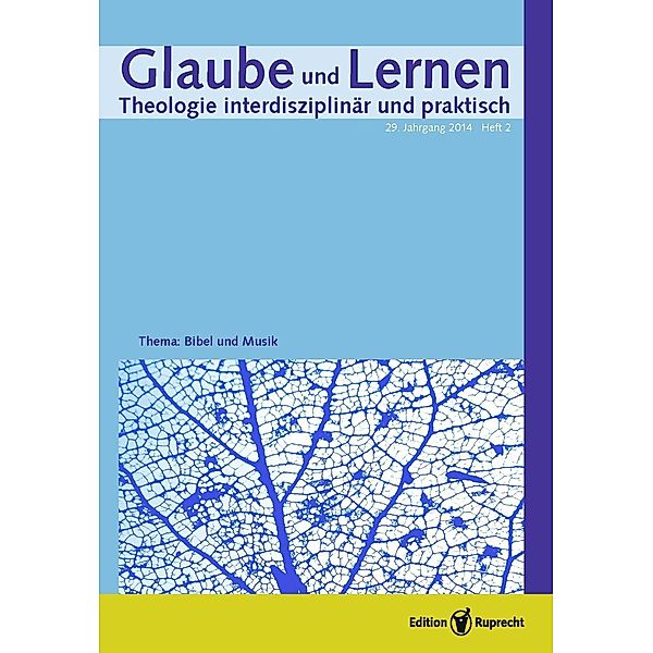 Glaube und Lernen 2/2014 Themenheft: »Bibel und Musik«, M. Basse, W. Maaser, E. Maurer, P. Müller, M. Rothgangel, H. Rupp, K. Schmid, M. Wolter