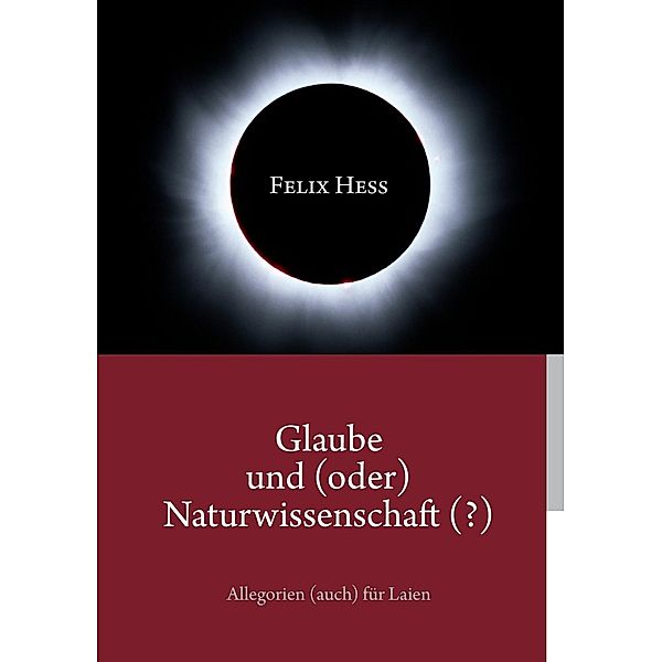 Glaube und (oder) Naturwissenschaft (?), Felix Hess