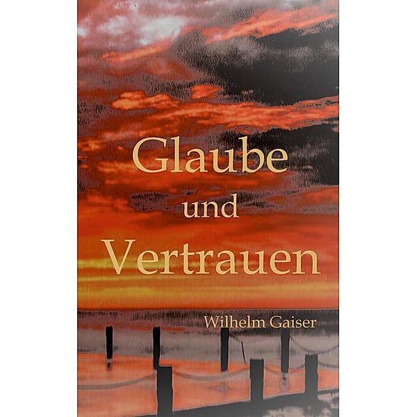 Glaube und Vertrauen, Wilhelm Gaiser