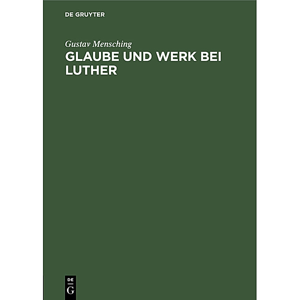Glaube und Werk bei Luther, Gustav Mensching