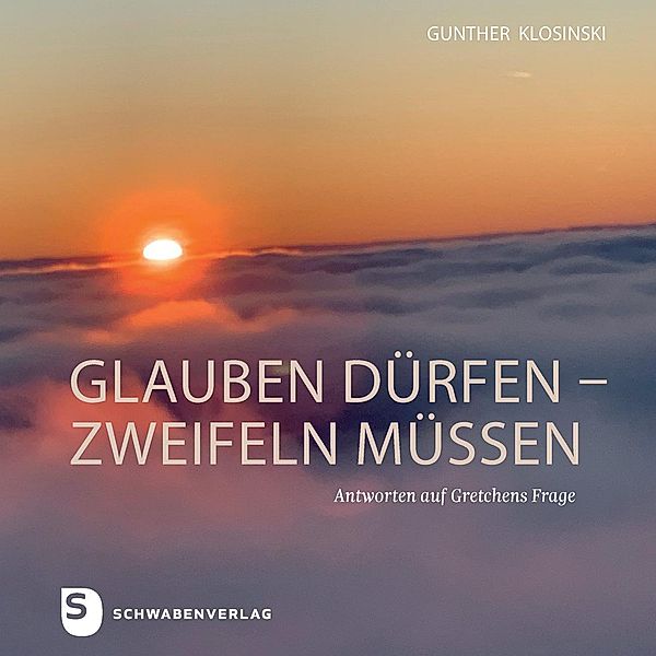 glauben dürfen - zweifeln müssen, Gunther Klosinski