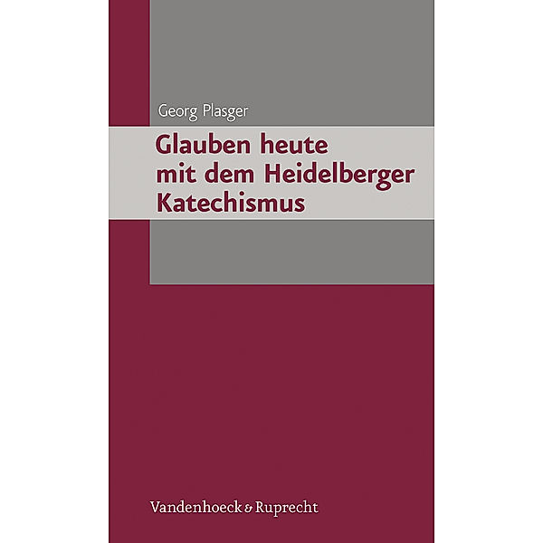 Glauben heute mit dem Heidelberger Katechismus, Georg Plasger