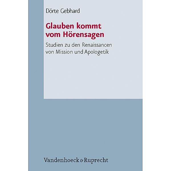 Glauben kommt vom Hörensagen / Arbeiten zur Pastoraltheologie, Liturgik und Hymnologie, Dörte Gebhard