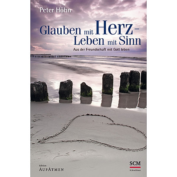 Glauben mit Herz - Leben mit Sinn, Peter Höhn