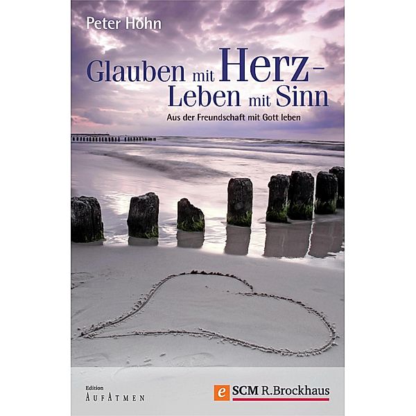 Glauben mit Herz - Leben mit Sinn / Edition Aufatmen, Peter Höhn
