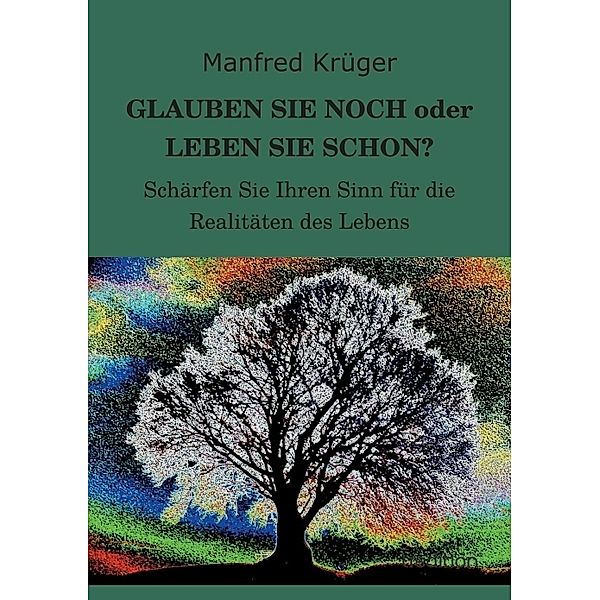 GLAUBEN SIE NOCH oder LEBEN SIE SCHON?, Manfred Krüger