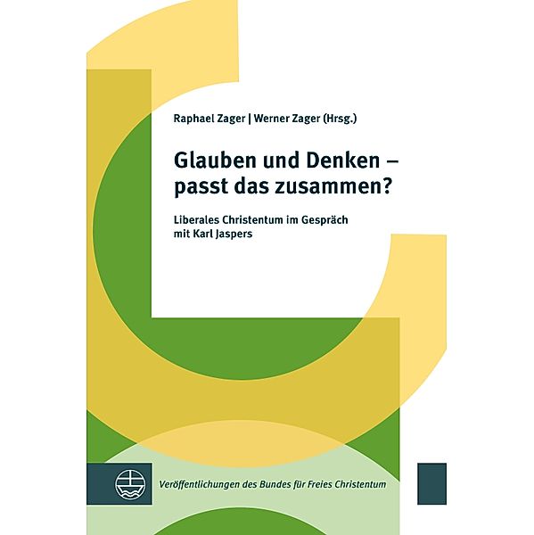 Glauben und Denken - passt das zusammen? / Veröffentlichungen des Bundes für Freies Christentum Bd.7