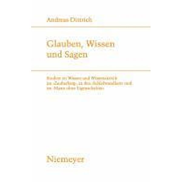 Glauben, Wissen und Sagen / Studien zur deutschen Literatur Bd.188, Andreas Dittrich