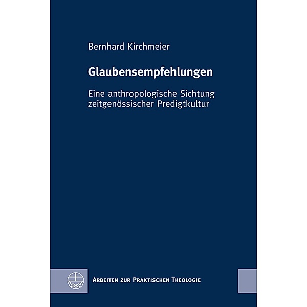 Glaubensempfehlungen / Arbeiten zur Praktischen Theologie (APrTh) Bd.67, Bernhard Kirchmeier