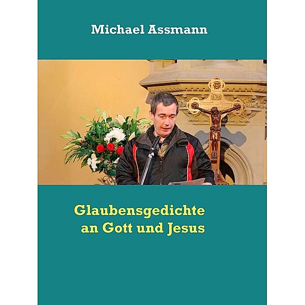 Glaubensgedichte an Gott und Jesus, Michael Assmann