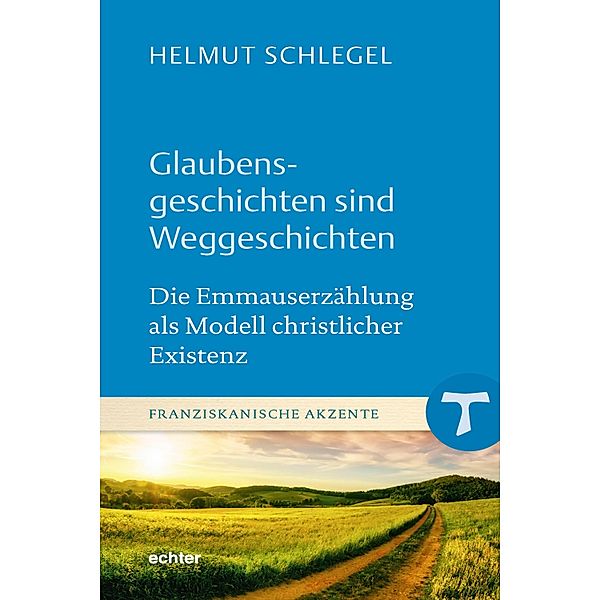 Glaubensgeschichten sind Weggeschichten / Franziskanische Akzente Bd.11, Helmut Schlegel
