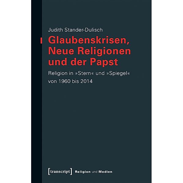 Glaubenskrisen, Neue Religionen und der Papst / Religion und Medien Bd.4, Judith Stander-Dulisch