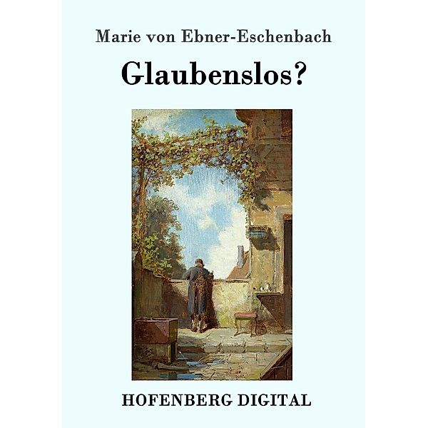 Glaubenslos?, Marie von Ebner-Eschenbach