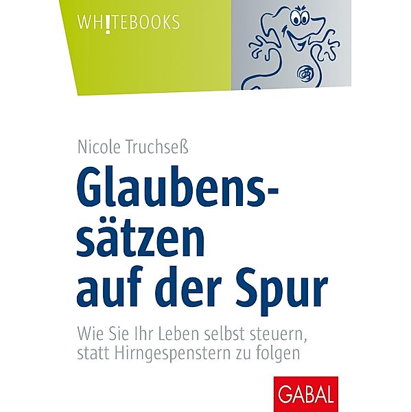 Glaubenssätzen auf der Spur / Whitebooks, Nicole Truchseß