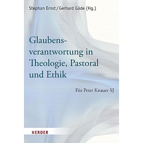 Glaubensverantwortung in Theologie, Pastoral und Ethik