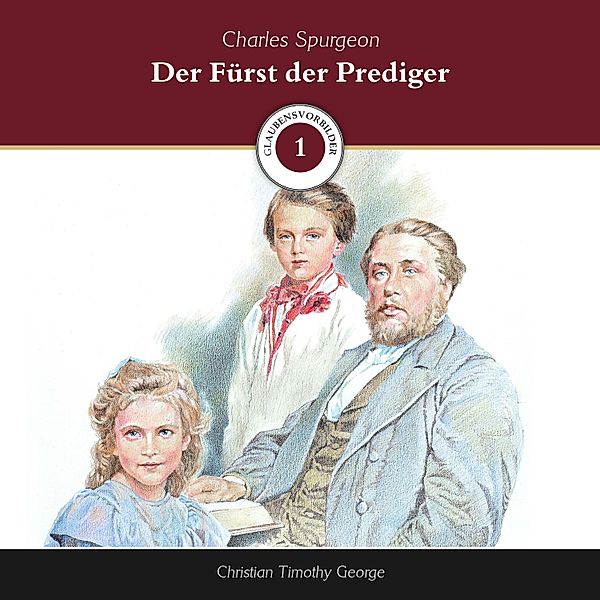 Glaubensvorbilder - 1 - Der Fürst der Prediger, Christian Timothy George