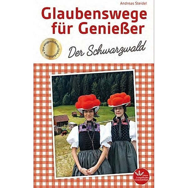 Glaubenswege für Genießer - Der Schwarzwald, Andreas Steidel