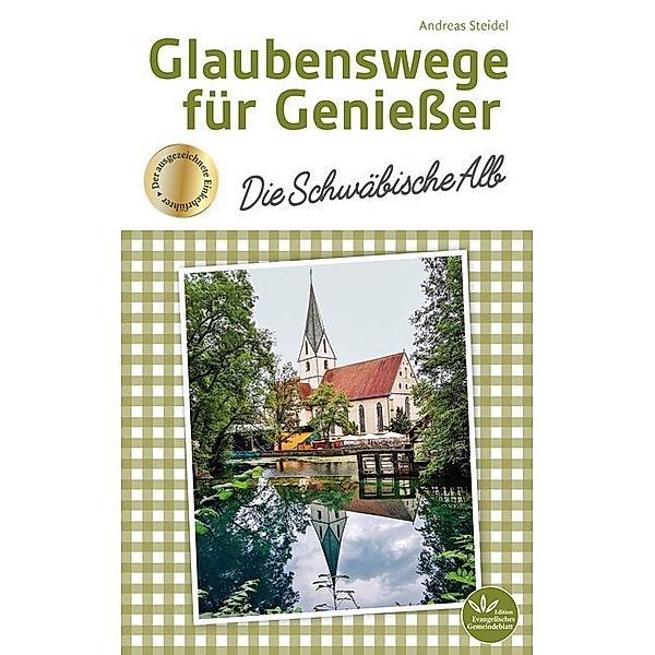 Glaubenswege für Genießer - Die Schwäbische Alb, Andreas Steidel