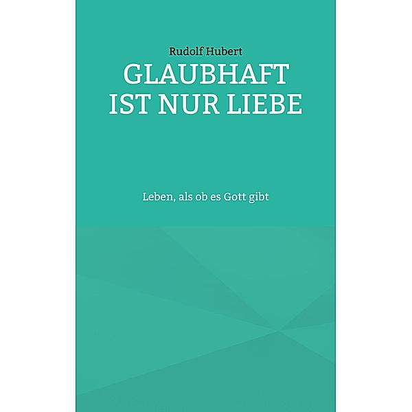 Glaubhaft ist nur Liebe, Rudolf Hubert