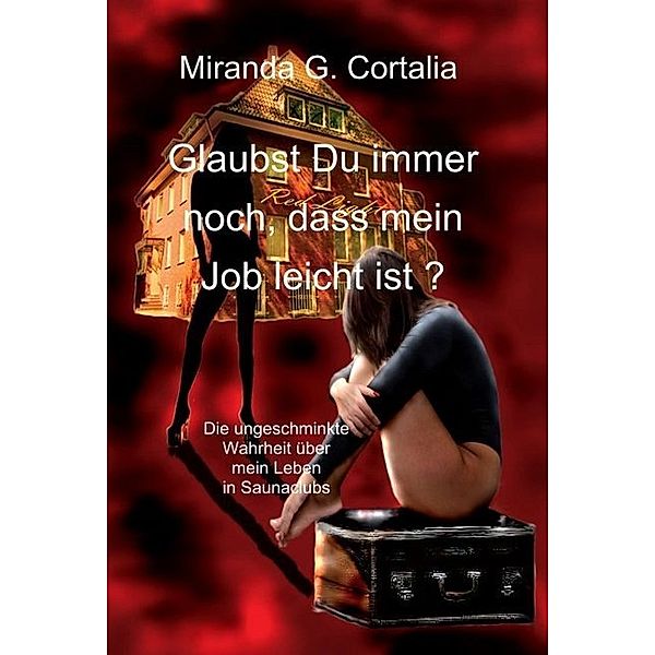 Glaubst Du immer noch, dass mein Job leicht ist ?, Miranda G. Cortalia