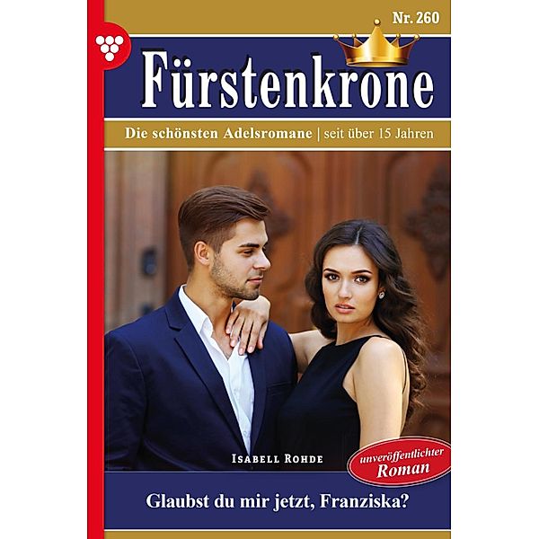 Glaubst du mir jetzt, Franziska? / Fürstenkrone Bd.260, Isabell Rohde