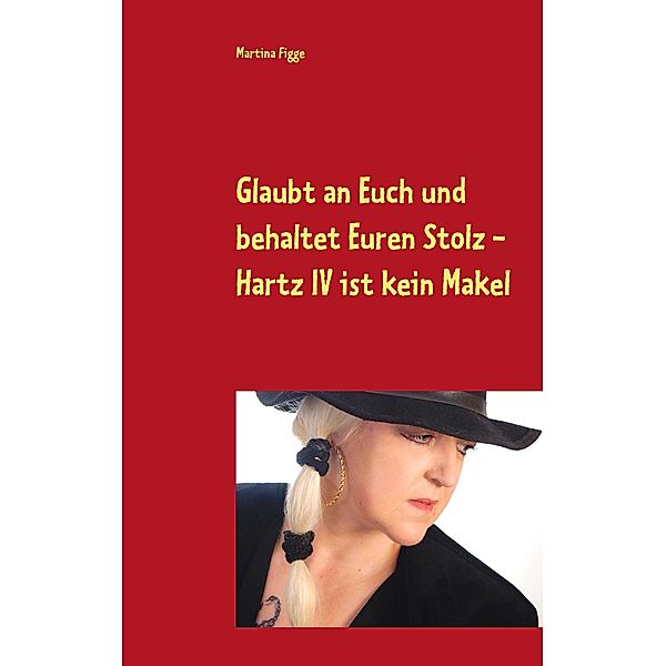 Glaubt an Euch und behaltet Euren Stolz - Hartz IV ist kein Makel, Martina Figge