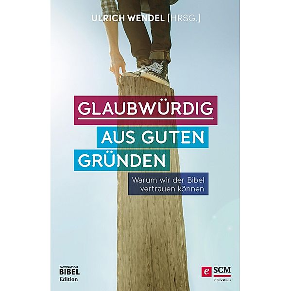 Glaubwürdig aus guten Gründen / Faszination Bibel Edition