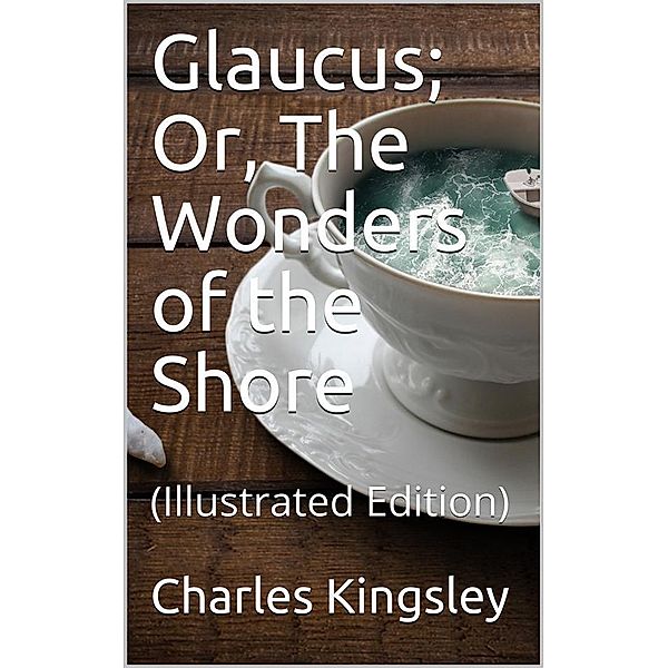 Glaucus; Or, The Wonders of the Shore, Charles Kingsley