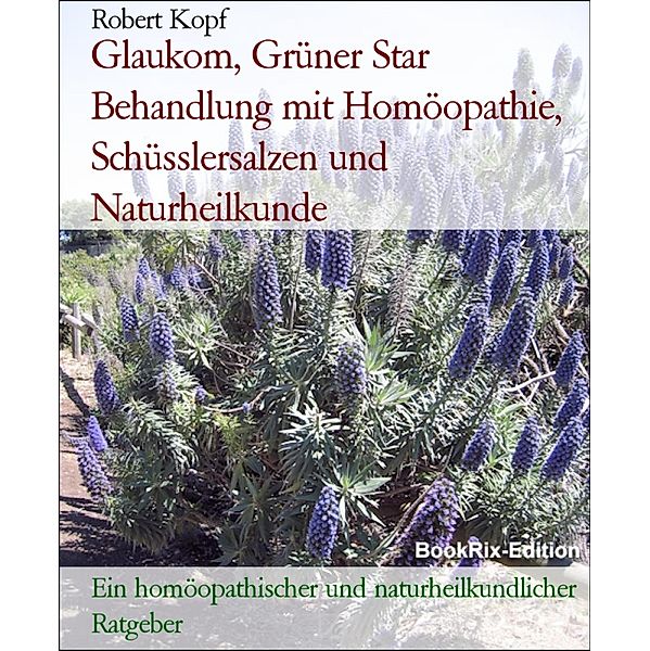 Glaukom, Grüner Star Behandlung mit Homöopathie, Schüsslersalzen und Naturheilkunde, Robert Kopf