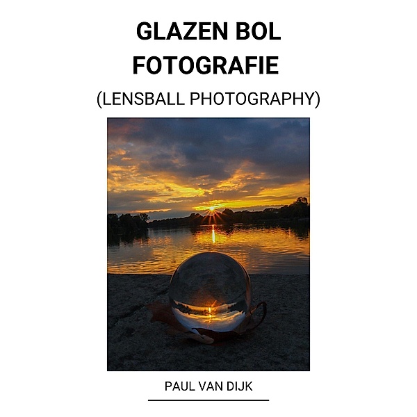 Glazen bol Fotografie (Lensball Photography), Paul van Dijk