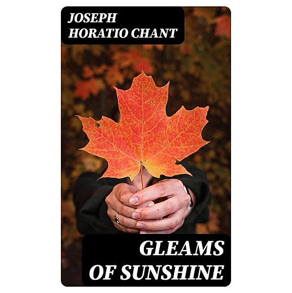 Gleams of Sunshine, Joseph Horatio Chant