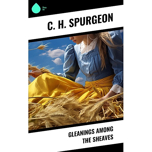 Gleanings Among the Sheaves, C. H. Spurgeon